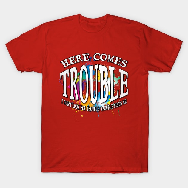Here Comes Trouble T-Shirt by TheTipsyRedFox